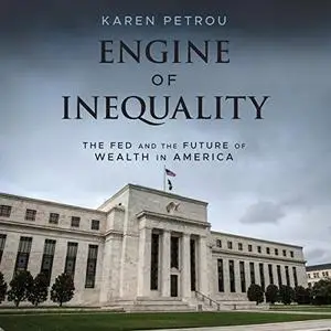 Engine of Inequality: The Fed and the Future of Wealth in America [Audiobook]