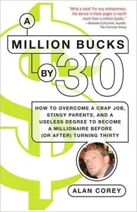 A Million Bucks by 30: How to Overcome a Crap Job, Stingy Parents, and a Useless Degree to Become a Millionaire... (repost)