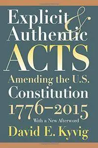 Explicit and Authentic Acts: Amending the U.S. Constitution 1776-2015 with a New Afterword