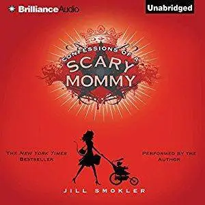 Confessions of a Scary Mommy: An Honest and Irreverent Look at Motherhood - The Good, The Bad, and the Scary [Audiobook]