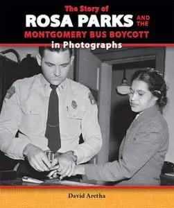 «The Story of Rosa Parks and the Montgomery Bus Boycott in Photographs» by David Aretha