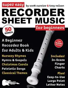 Super Easy Recorder Sheet Music for Beginners: A Beginner Recorder Book for Adults and Kids—50 Songs