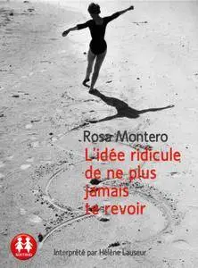 Rosa Montero, "L'idée ridicule de ne plus jamais te revoir"