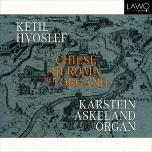 Karstein Askeland - Ketil Hvoslef: Chiese di Roma per Organo (2024) [Official Digital Download 24/192]