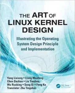 The Art of Linux Kernel Design: Illustrating the Operating System Design Principle and Implementation (Repost)