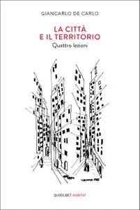 Giancarlo De Carlo - La città e il territorio