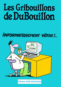 Les Gribouillons de DuBouillon - Tome 2 - Informatiquement Vôtre!