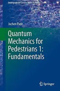 Quantum Mechanics for Pedestrians 1: Fundamentals (Repost)