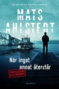 «När inget annat återstår» by Mats Ahlstedt