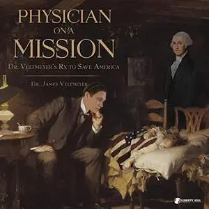 Physician on a Mission: Dr. Veltmeyer's Rx to Save America [Audiobook]