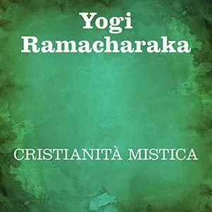 «Cristianità mistica» by Yogi Ramacharaka