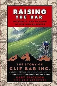 Raising the Bar: Integrity and Passion in Life and Business: The Story of Clif Bar Inc.