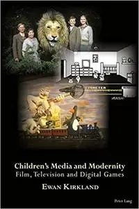 Children’s Media and Modernity: Film, Television and Digital Games