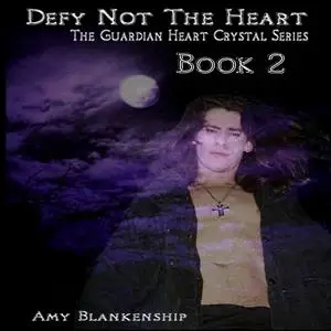 «Defy Not The Heart-The Guardian Heart Crystal Book 2» by Amy Blankenship