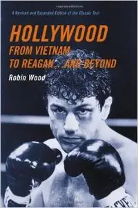 Hollywood from Vietnam to Reagan...and Beyond by Robin Wood (Repost)