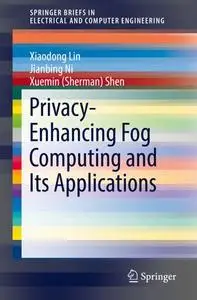 Privacy-Enhancing Fog Computing and Its Applications (Repost)