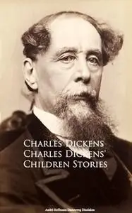 «Charles Dickens' Children Stories» by Charles Dickens