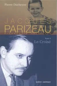 Jacques Parizeau - Tome I - Le Croisé - 1930-1970