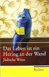 Das Leben ist ein Hering an der Wand. Jüdische Witze