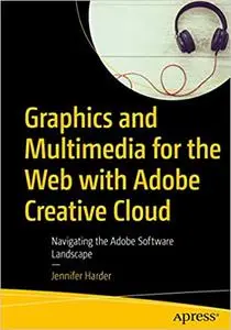 Graphics and Multimedia for the Web with Adobe Creative Cloud: Navigating the Adobe Software Landscape (Repost)