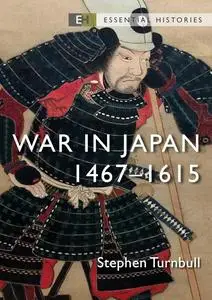 War in Japan: 1467–1615 (Essential Histories)