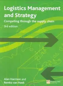 Logistics Management and Strategy: Competing Through The Supply Chain (3rd Edition) (Repost)