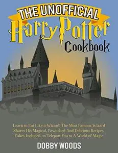 The Unofficial Harry Potter Cookbook: Learn to Eat Like a Wizard!