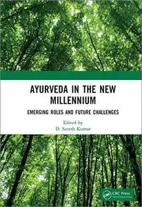 Ayurveda in the New Millennium: Emerging Roles and Future Challenges