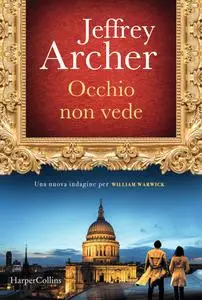 Jeffrey Archer - Occhio non vede. Una nuova indagine per William Warwick