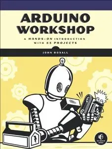 Arduino Workshop: A Hands-On Introduction with 65 Projects (Repost)