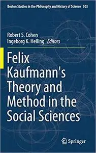 Felix Kaufmann`s Theory and Method in the Social Sciences