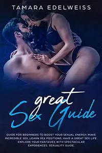 Great Sex Guide: Guide for Beginners to Boost Your Sexual Energy