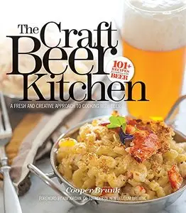 The Craft Beer Kitchen: A Fresh and Creative Approach to Cooking with Beer