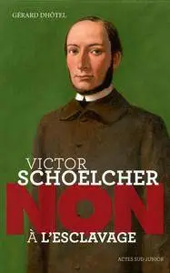 Gérard Dhotel - Victor Schoelcher : "Non à l'esclavage"