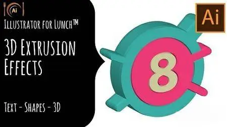 Illustrator for Lunch™ - 3D Extrusion Effects - Text, Shapes, 3D
