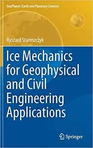 Ice Mechanics for Geophysical and Civil Engineering Applications