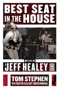 «Best Seat in the House: My Life in the Jeff Healey Band» by Tom Stephen