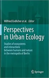 Perspectives in Urban Ecology: Ecosystems and Interactions between Humans and Nature in the Metropolis of Berlin