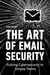 The Art of Email Security: Putting Cybersecurity In Simple Terms