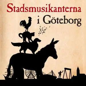 «Stadsmusikanterna i Göteborg» by Bröderna Grimm