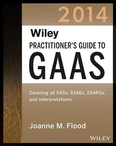 Wiley practitioner's guide to GAAS. 2014: covering all SASs, SSAEs, SSARSs, PCAOB auditing standards and interpretations