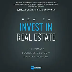 How to Invest in Real Estate: The Ultimate Beginner's Guide to Getting Started [Audiobook]