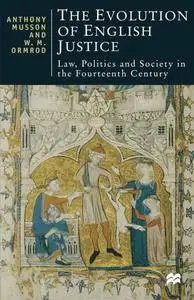 The Evolution of English Justice: Law, Politics and Society in the Fourteenth Century