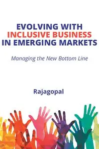 Evolving With Inclusive Business in Emerging Markets: Managing the New Bottom Line