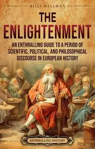 The Enlightenment: An Enthralling Guide to a Period of Scientific
