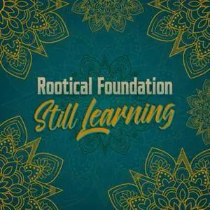 Rootical Foundation - Still Learning (2018)