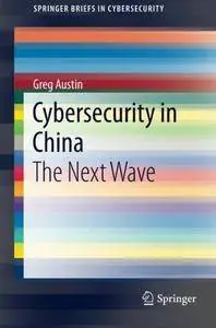 Cybersecurity in China: The Next Wave (SpringerBriefs in Cybersecurity)