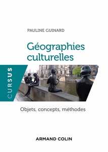 Géographies culturelles : Objets, concepts, méthodes - Pauline Guinard