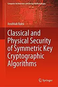 Classical and Physical Security of Symmetric Key Cryptographic Algorithms