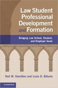 Law Student Professional Development and Formation: Bridging Law School, Student, and Employer Goals